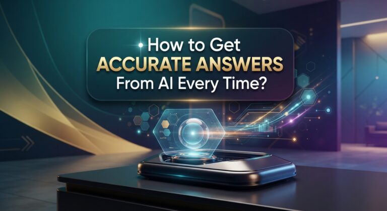 How to Get Accurate Answers From AI Every Time?